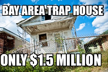 bay-area-trap-house-only-1.5-million