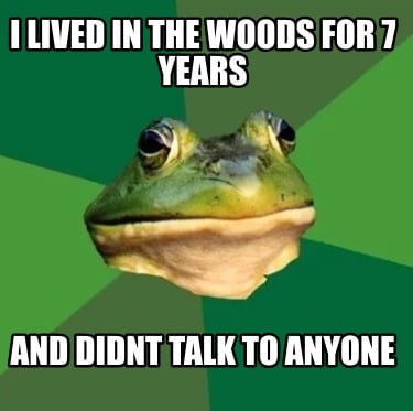 i-lived-in-the-woods-for-7-years-and-didnt-talk-to-anyone