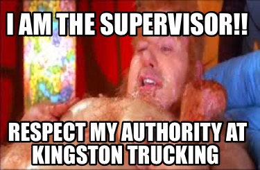 i-am-the-supervisor-respect-my-authority-at-kingston-trucking