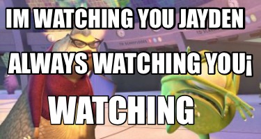 im-watching-you-jayden-always-watching-you-watching