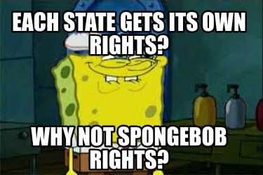 each-state-gets-its-own-rights-why-not-spongebob-rights