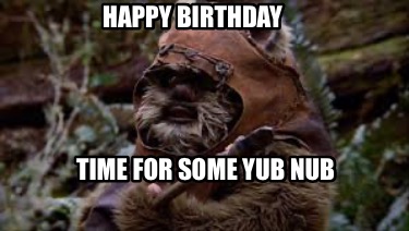 happy-birthday-time-for-some-yub-nub