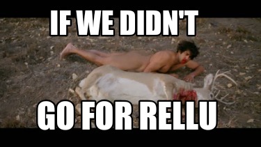 if-we-didnt-go-for-rellu