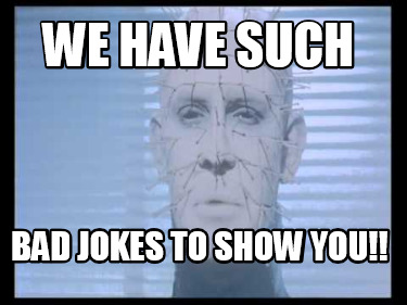 we-have-such-bad-jokes-to-show-you