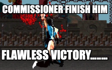 commissioner-finish-him-flawless-victory