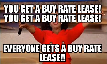 you-get-a-buy-rate-lease-you-get-a-buy-rate-lease-everyone-gets-a-buy-rate-lease