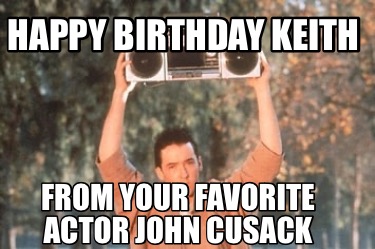 happy-birthday-keith-from-your-favorite-actor-john-cusack