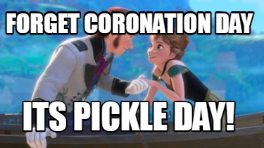 forget-coronation-day-its-pickle-day