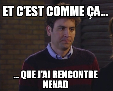 et-cest-comme-a...-...-que-jai-rencontre-nenad