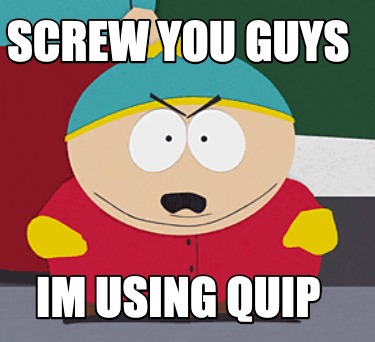 screw-you-guys-im-using-quip
