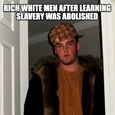 rich-white-men-after-learning-slavery-was-abolished