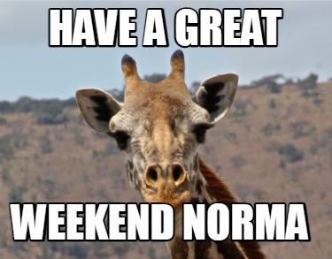 have-a-great-weekend-norma