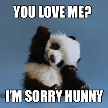 you-love-me-im-sorry-hunny