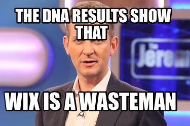 the-dna-results-show-that-wix-is-a-wasteman