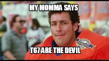 my-momma-says-t67-are-the-devil