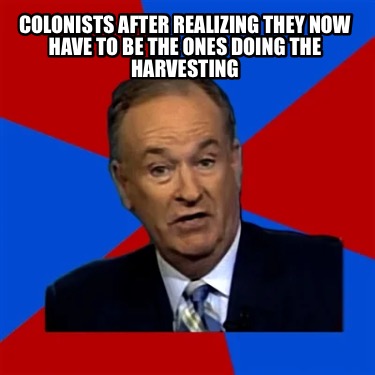 colonists-after-realizing-they-now-have-to-be-the-ones-doing-the-harvesting