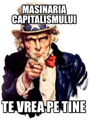 masinaria-capitalismului-te-vrea-pe-tine