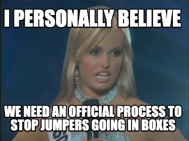i-personally-believe-we-need-an-official-process-to-stop-jumpers-going-in-boxes