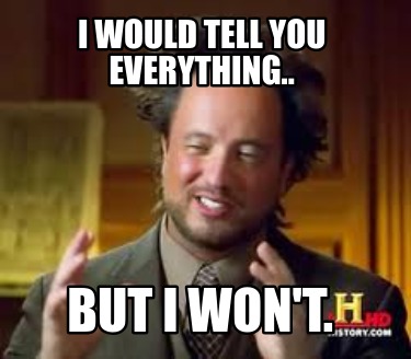 i-would-tell-you-everything..-but-i-wont