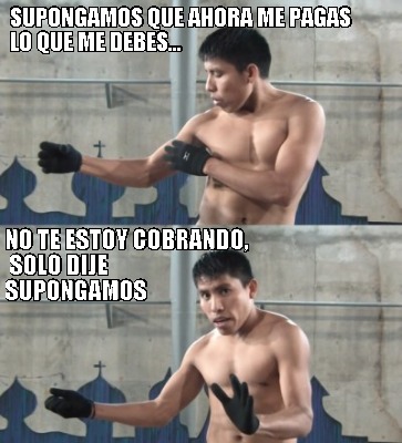 supongamos-que-ahora-me-pagas-lo-que-me-debes...-no-te-estoy-cobrando-solo-dije-