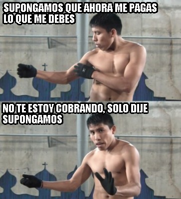 supongamos-que-ahora-me-pagas-lo-que-me-debes-no-te-estoy-cobrando-solo-dije-sup