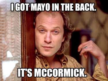 i-got-mayo-in-the-back.-its-mccormick