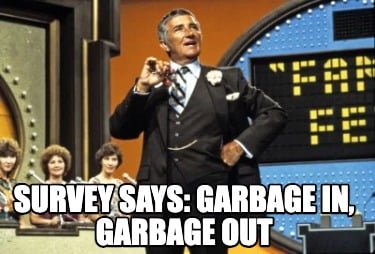 survey-says-garbage-in-garbage-out3