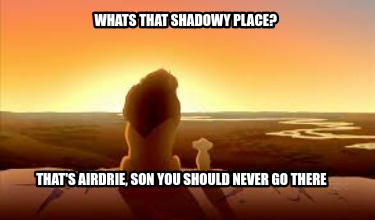 whats-that-shadowy-place-thats-airdrie-son-you-should-never-go-there