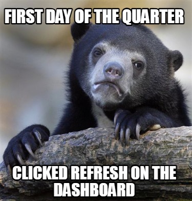 first-day-of-the-quarter-clicked-refresh-on-the-dashboard