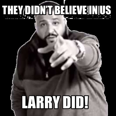 they-didnt-believe-in-us-larry-did