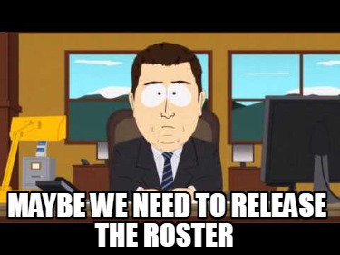 maybe-we-need-to-release-the-roster