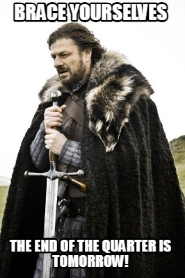 brace-yourselves-the-end-of-the-quarter-is-tomorrow