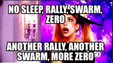 no-sleep-rally-swarm-zero-another-rally-another-swarm-more-zero