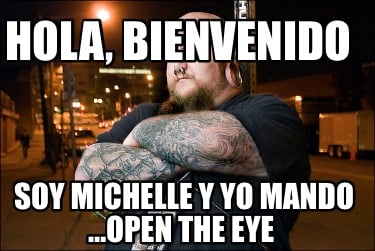 hola-bienvenido-soy-michelle-y-yo-mando-open-the-eye