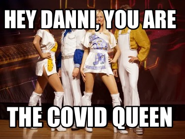 hey-danni-you-are-the-covid-queen