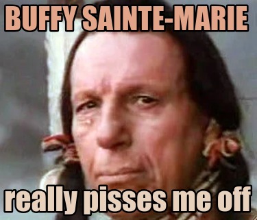 buffy-sainte-marie-really-pisses-me-off