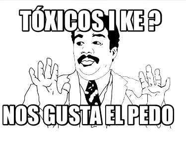 txicos-i-ke-nos-gusta-el-pedo