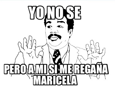 yo-no-se-pero-a-mi-si-me-regaa-maricela