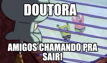 doutora-amigos-chamando-pra-sair