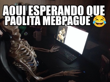 aqui-esperando-que-paolita-mebpague-