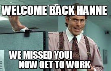 welcome-back-hanne-we-missed-you-now-get-to-work