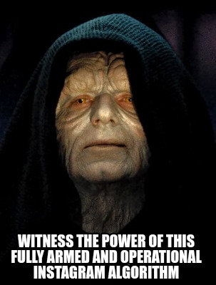 witness-the-power-of-this-fully-armed-and-operational-instagram-algorithm