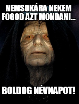 nemsokra-nekem-fogod-azt-mondani...-boldog-nvnapot