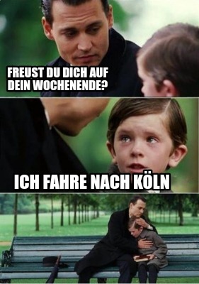 freust-du-dich-auf-dein-wochenende-ich-fahre-nach-kln