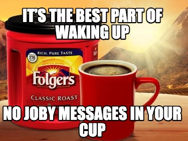 its-the-best-part-of-waking-up-no-joby-messages-in-your-cup