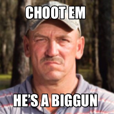 choot-em-hes-a-biggun