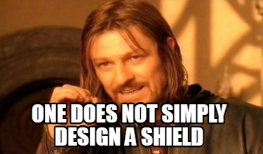 one-does-not-simply-design-a-shield