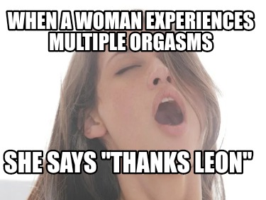 when-a-woman-experiences-multiple-orgasms-she-says-thanks-leon