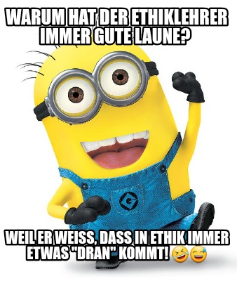 warum-hat-der-ethiklehrer-immer-gute-laune-weil-er-wei-dass-in-ethik-immer-etwas