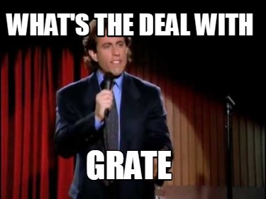 Meme Creator - Funny What's the deal with Grate Meme Generator at ...